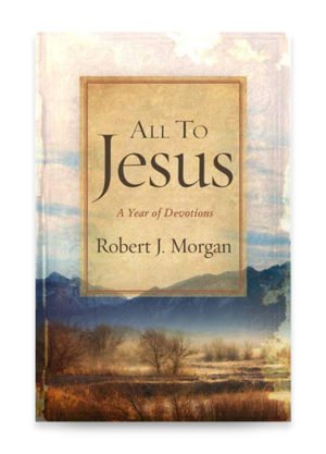 All to Jesus by Robert J. Morgan