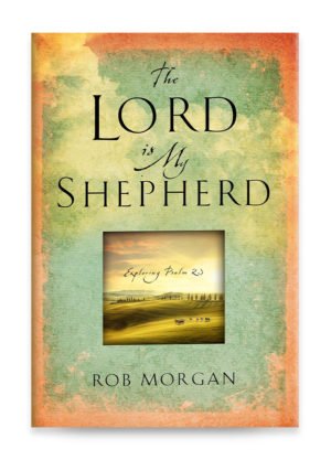 The Lord is My Shepherd by Robert J. Morgan