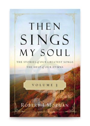 Then Sings My Soul Volume 3 by Robert J. Morgan