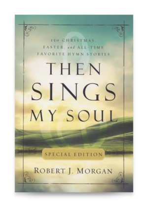 Then Sings My Soul Special Edition by Robert J. Morgan