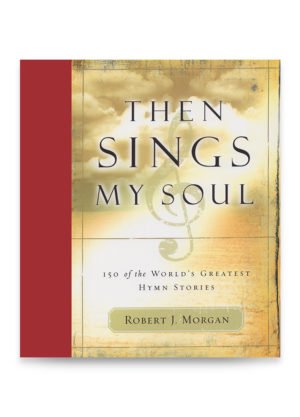 Then Sings My Soul Keepsake Edition by Robert J. Morgan