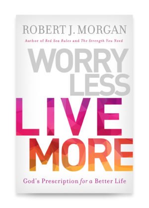 Worry Less Live More by Robert J. Morgan