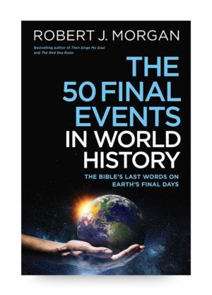 The 50 Final Events in World History by Robert J. Morgan