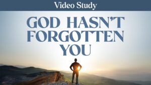 God Hasn't Forgotten You Video Study