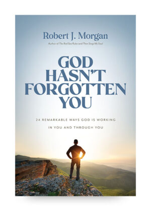 God Hasn't Forgotten You by Robert J. Morgan